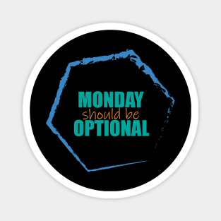 Monday should be optional Magnet